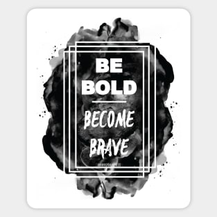 Be BOLD. Become Brave Sticker